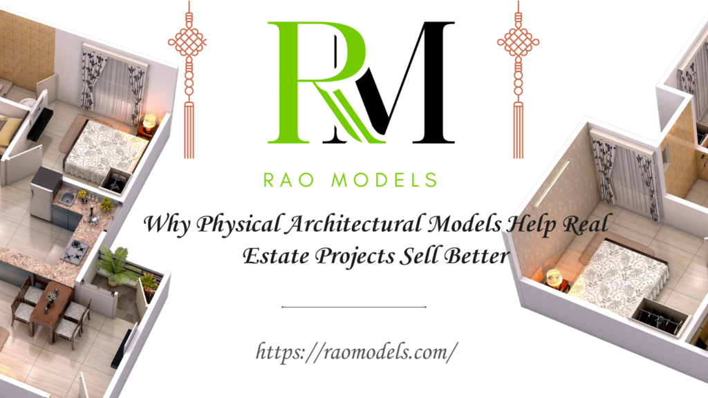 Why Physical Architectural Models Help Real Estate Projects Sell Better
